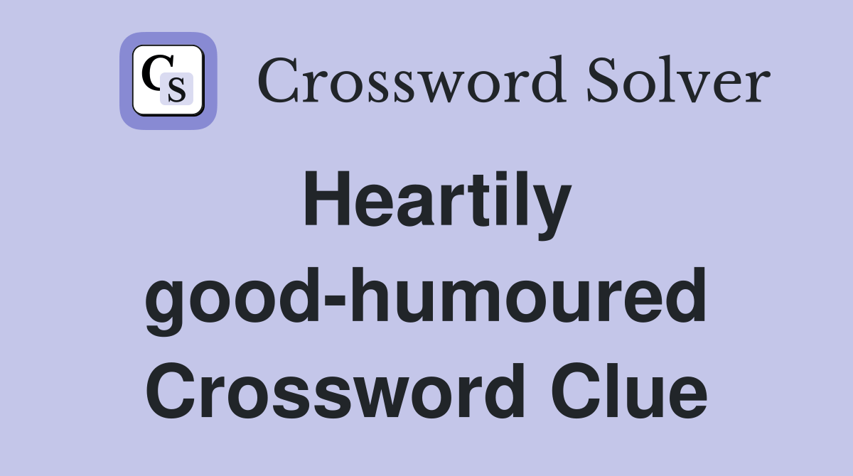 Heartily goodhumoured Crossword Clue Answers Crossword Solver